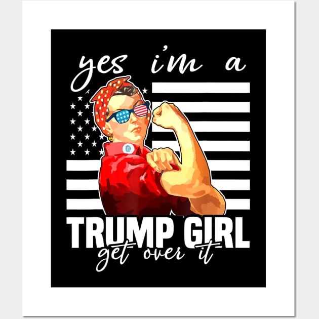 Yes I'm A Trump Girl Get Over It Shirt Trump 2020 Wall Art by alyseashlee37806